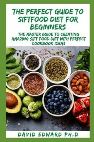 Cover of The Perfect Guide to Siftfood Diet for Beginners