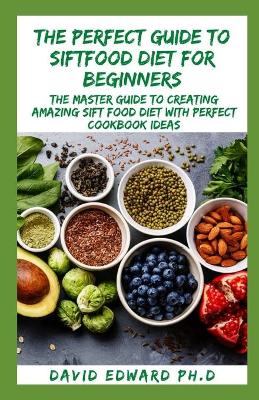 Book cover for The Perfect Guide to Siftfood Diet for Beginners