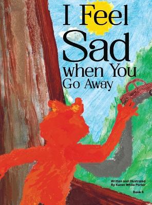 Book cover for I Feel Sad When You Go Away