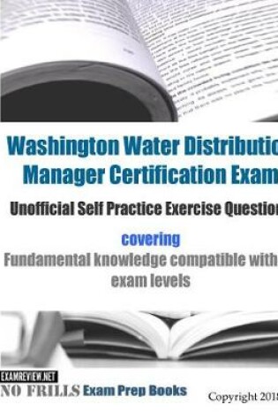 Cover of Washington Water Distribution Manager Certification Exam Unofficial Self Practice Exercise Questions