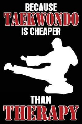 Cover of Because Taekwondo is Cheaper Than Therapy
