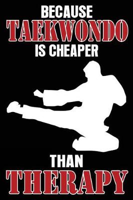 Book cover for Because Taekwondo is Cheaper Than Therapy