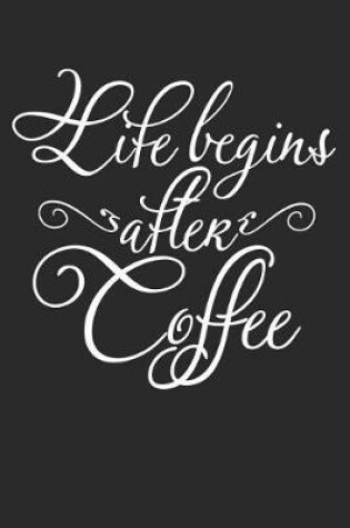 Cover of Life Begins After Coffee