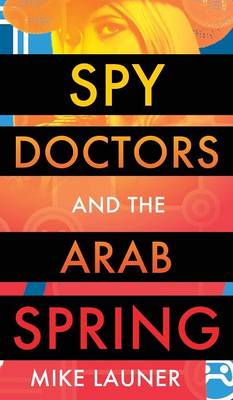 Book cover for Spy Doctors and the Arab Spring