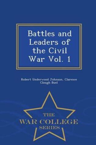 Cover of Battles and Leaders of the Civil War Vol. 1 - War College Series