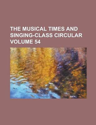 Book cover for The Musical Times and Singing-Class Circular Volume 54