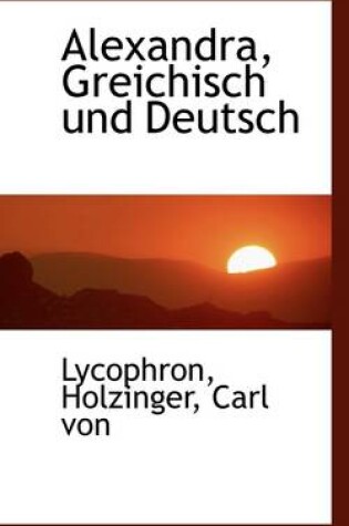 Cover of Alexandra, Greichisch Und Deutsch