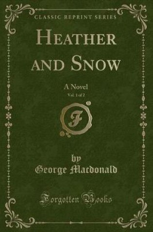 Cover of Heather and Snow, Vol. 1 of 2