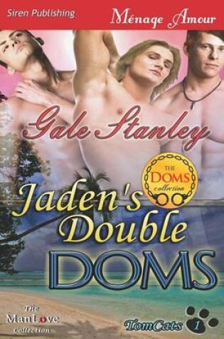 Cover of Jaden's Double Doms [Tomcats 1] (Siren Publishing Menage Amour Manlove)