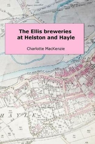 Cover of The Ellis Breweries at Helston and Hayle