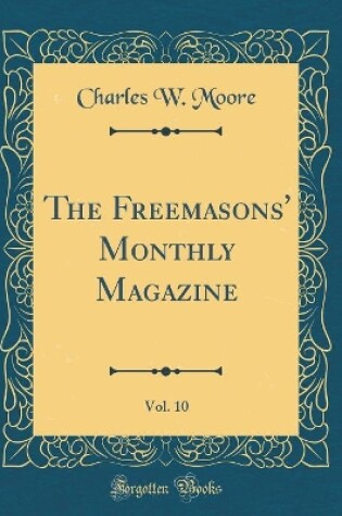 Cover of The Freemasons' Monthly Magazine, Vol. 10 (Classic Reprint)