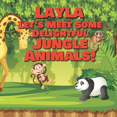Book cover for Layla Let's Meet Some Delightful Jungle Animals!