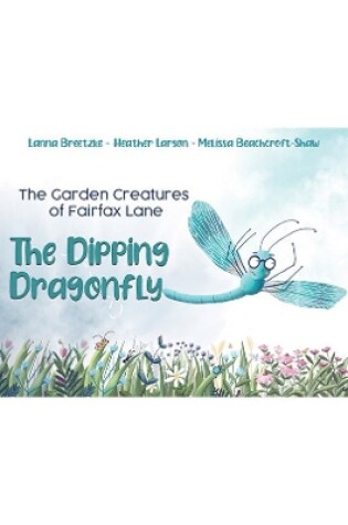 Cover of The Garden Creatures of Fairfax Lane: The Dipping Dragonfly