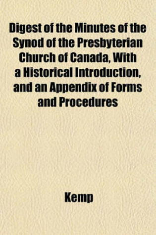 Cover of Digest of the Minutes of the Synod of the Presbyterian Church of Canada, with a Historical Introduction, and an Appendix of Forms and Procedures