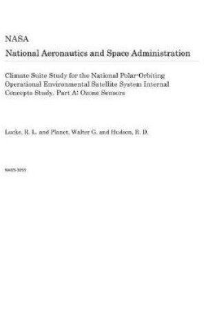 Cover of Climate Suite Study for the National Polar-Orbiting Operational Environmental Satellite System Internal Concepts Study. Part A; Ozone Sensors