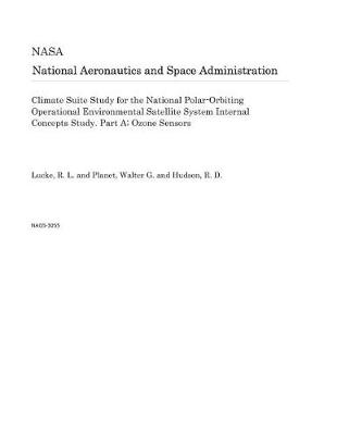 Book cover for Climate Suite Study for the National Polar-Orbiting Operational Environmental Satellite System Internal Concepts Study. Part A; Ozone Sensors