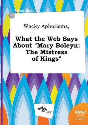 Book cover for Wacky Aphorisms, What the Web Says about Mary Boleyn