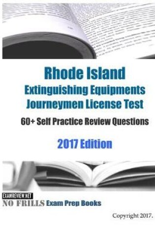 Cover of Rhode Island Extinguishing Equipments Journeymen License Test 60+ Self Practice Review Questions 2017 Edition