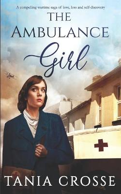 Book cover for THE AMBULANCE GIRL a compelling wartime saga of love, loss and self-discovery