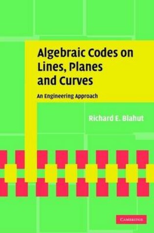 Cover of Algebraic Codes on Lines, Planes, and Curves