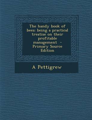 Book cover for The Handy Book of Bees; Being a Practical Treatise on Their Profitable Management - Primary Source Edition