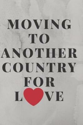 Cover of Moving to Another Country for Love