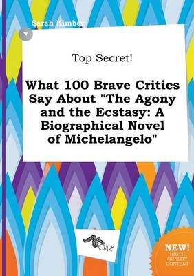 Book cover for Top Secret! What 100 Brave Critics Say about the Agony and the Ecstasy