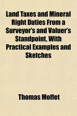 Book cover for Land Taxes and Mineral Right Duties from a Surveyor's and Valuer's Standpoint, with Practical Examples and Sketches