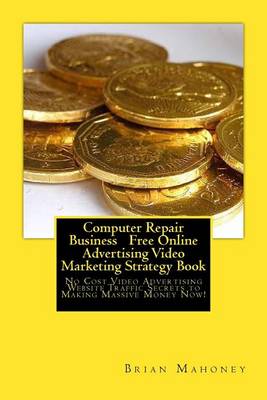 Book cover for Computer Repair Business Free Online Advertising Video Marketing Strategy Book