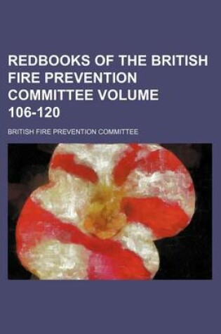 Cover of Redbooks of the British Fire Prevention Committee Volume 106-120