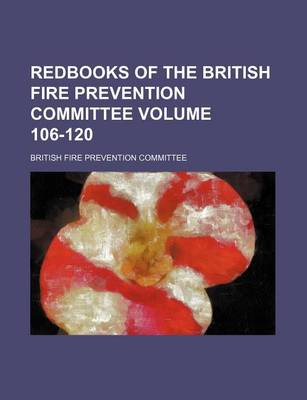 Book cover for Redbooks of the British Fire Prevention Committee Volume 106-120