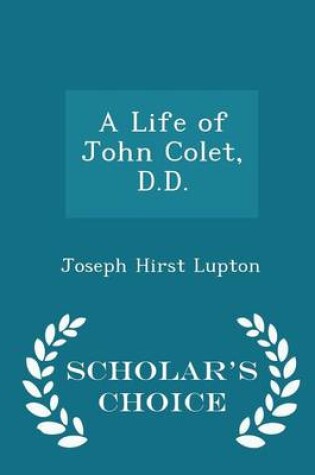 Cover of A Life of John Colet, D.D. - Scholar's Choice Edition