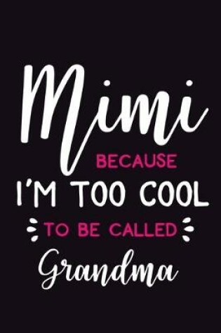 Cover of Mimi Because I'm Too Cool To Be Called Grandma