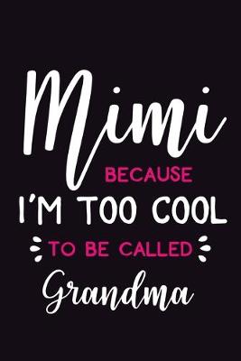 Book cover for Mimi Because I'm Too Cool To Be Called Grandma