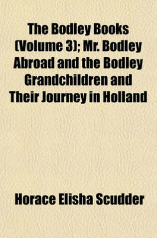 Cover of The Bodley Books Volume 3; Mr. Bodley Abroad and the Bodley Grandchildren and Their Journey in Holland