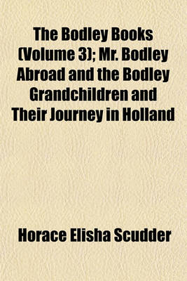 Book cover for The Bodley Books Volume 3; Mr. Bodley Abroad and the Bodley Grandchildren and Their Journey in Holland