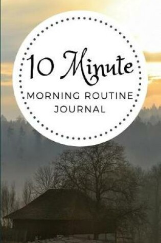 Cover of 10 Minute Morning Routine Journal