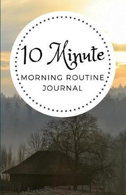 Book cover for 10 Minute Morning Routine Journal