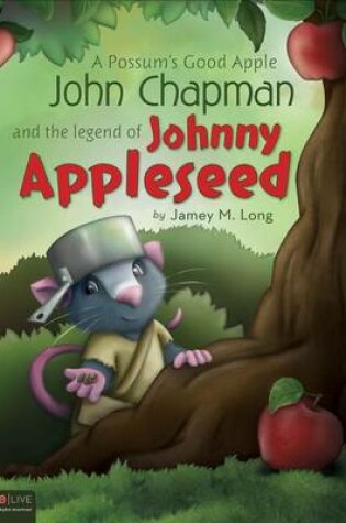 Cover of A Possum's Good Apple John Chapman and the Legend of Johnny Appleseed