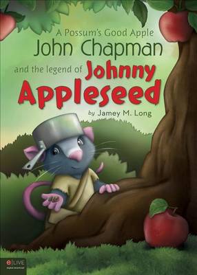 Book cover for A Possum's Good Apple John Chapman and the Legend of Johnny Appleseed
