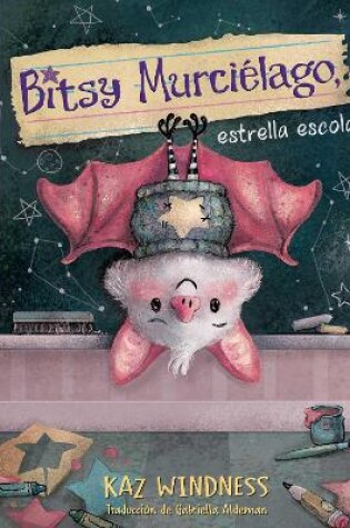 Cover of Bitsy Murciélago, estrella escolar (Bitsy Bat, School Star)