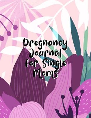 Book cover for Pregnancy Journal For Single Moms