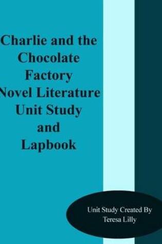Cover of Charlie and the Chocolate Factory Novel Literature Unit Study and Lapbook