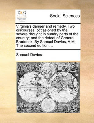 Book cover for Virginia's Danger and Remedy. Two Discourses, Occasioned by the Severe Drought in Sundry Parts of the Country; And the Defeat of General Braddock. by Samuel Davies, A.M. the Second Edition, ..