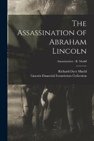 Cover of The Assassination of Abraham Lincoln; Assassination - R. Mudd