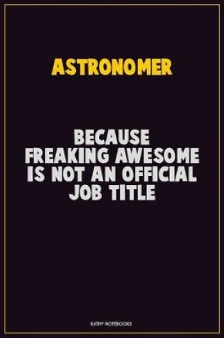 Cover of Astronomer, Because Freaking Awesome Is Not An Official Job Title