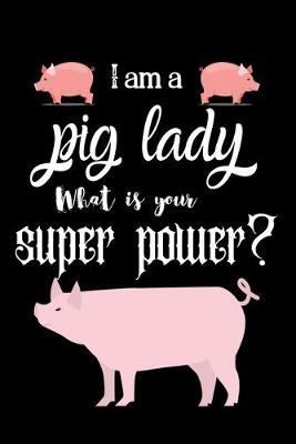 Book cover for I am a pig lady What is your super power?