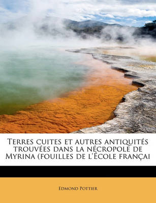 Book cover for Terres Cuites Et Autres Antiquites Trouvees Dans La Necropole de Myrina (Fouilles de L'Ecole Francai