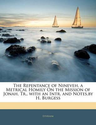 Book cover for The Repentance of Nineveh, a Metrical Homily on the Mission of Jonah, Tr., with an Intr. and Notes, by H. Burgess