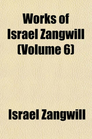 Cover of Works of Israel Zangwill (Volume 6)